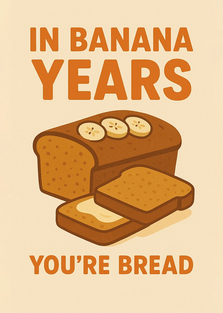 Orange typography frames a banana bread loaf and slices with the pun you're bread card.
