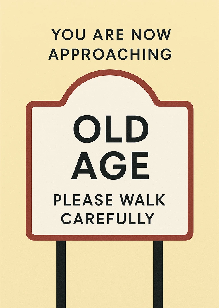 Humorous warning sign card saying You are now approaching old age, please walk carefully today.