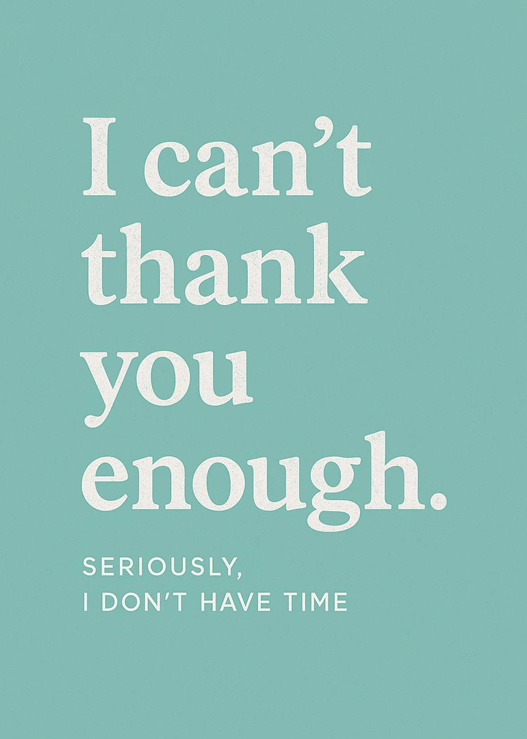Minimalist teal card reading I can't thank you enough with cheeky small print message below.