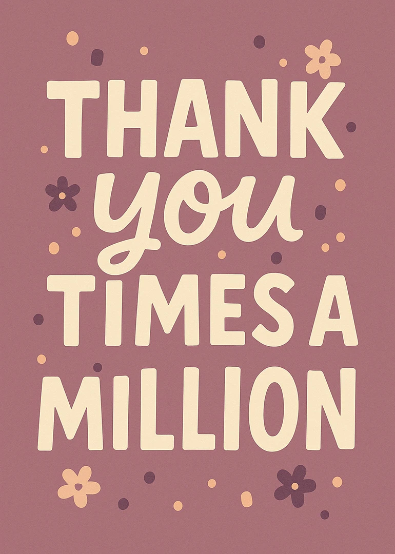 Cream lettering on mauve floral card reads Thank you times a million with scattered dots.