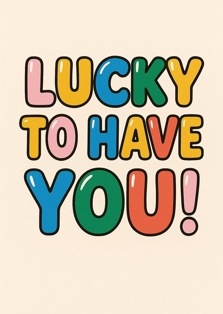 Colorful bubble letters spell Lucky to Have You on a cream background with black outlines.