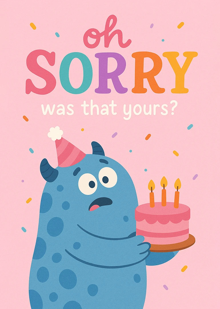 Blue monster in party hat holds pink cake under oh sorry was that yours text.