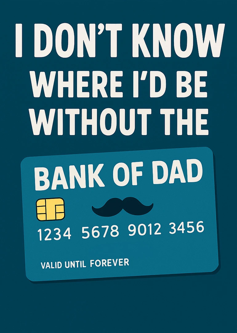 Funny bank card design says I don't know where I'd be without wonderful dad today.