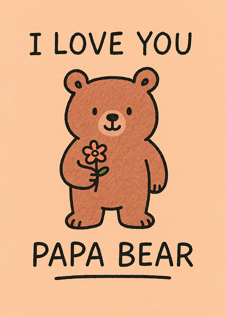 Illustration of a brown bear holding a flower with I love you Papa Bear text