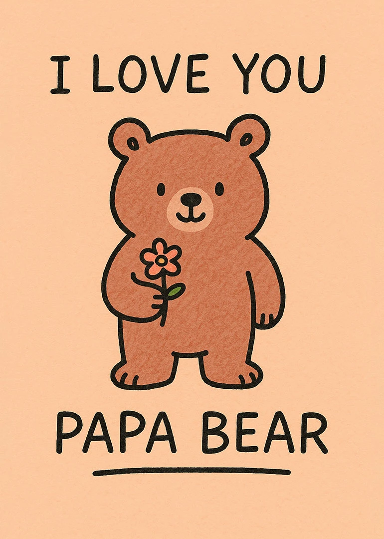 Cute bear holding a flower with I LOVE YOU PAPA BEAR on a peach background.