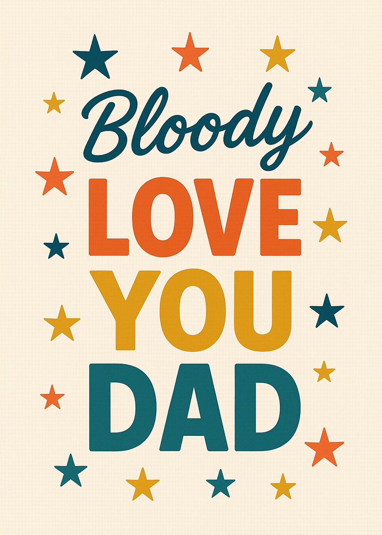 Bold text saying Bloody Love You Dad with colorful stars around