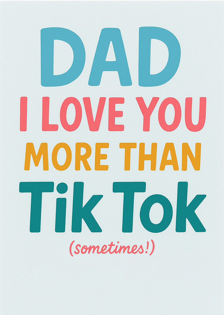 Card with colorful text saying Dad I love you more than Tik Tok sometimes
