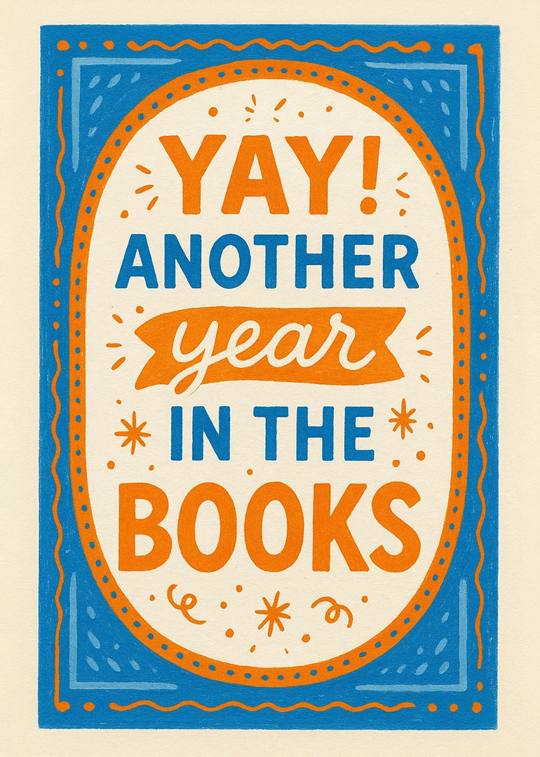 Bold blue and orange card saying Yay! Another year in the books with festive border.