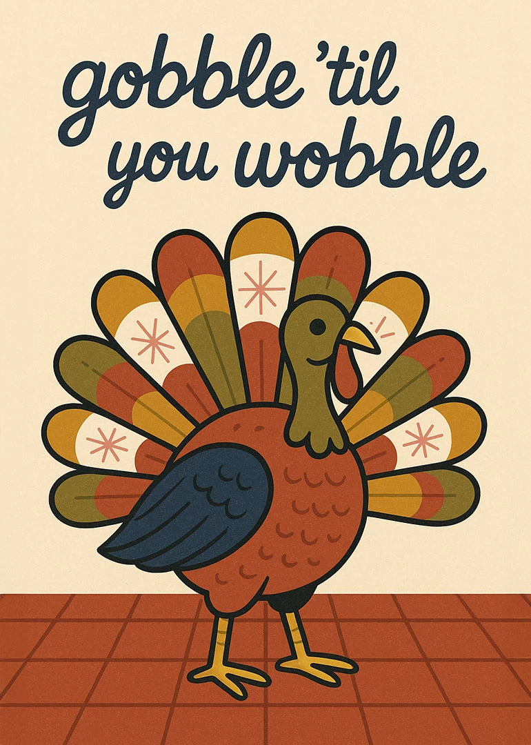 Cartoon turkey with colorful tail feathers and gobble til you wobble text on cream background.