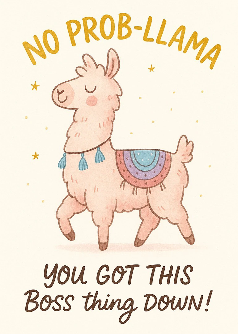 A pastel llama under no prob-llama text with you got this boss thing down message.