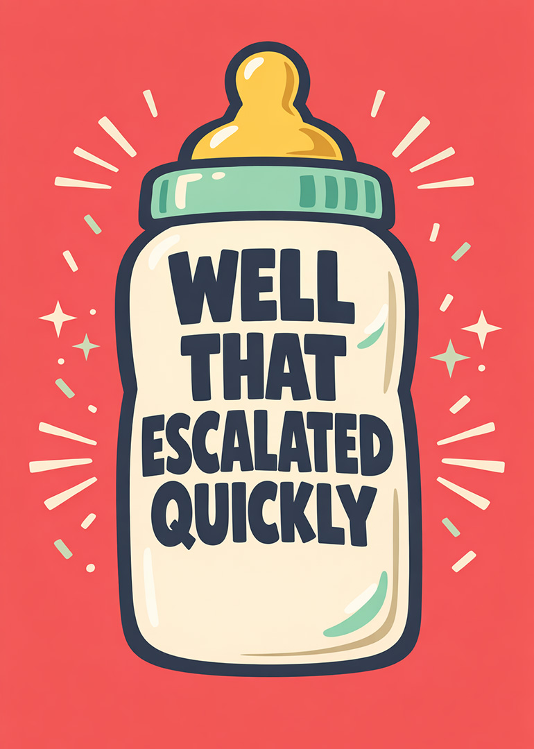 Illustration of a baby bottle with the phrase well that escalated quickly