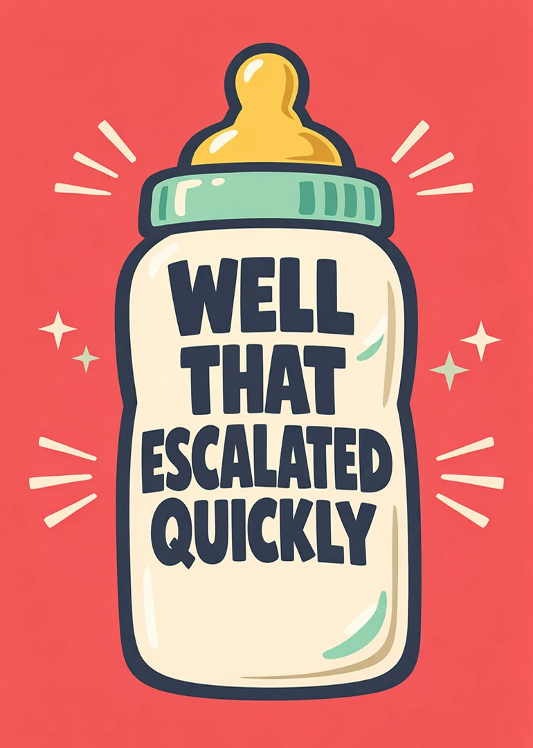 A baby bottle illustration with the words Well That Escalated Quickly on a coral background.