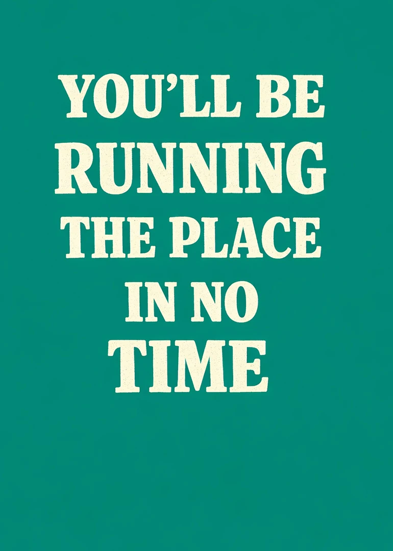 Teal card with large cream text saying you'll be running the place in no time.