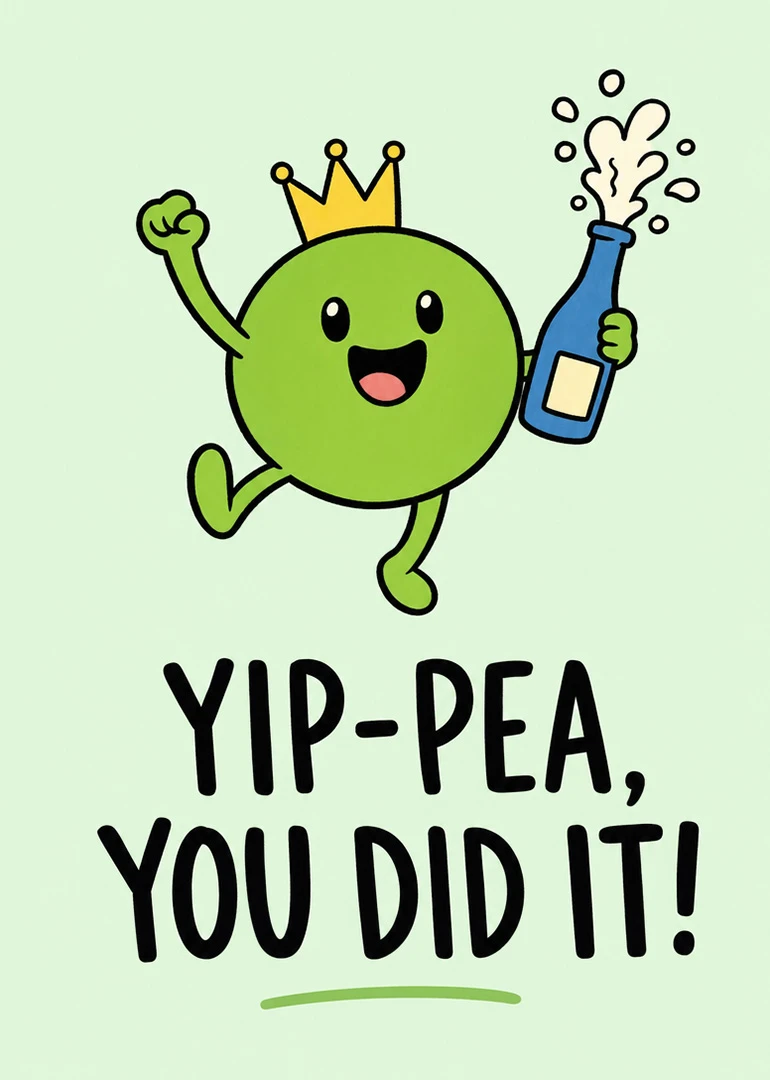 A crowned pea jumps with a champagne bottle above the text Yip-Pea, You Did It!