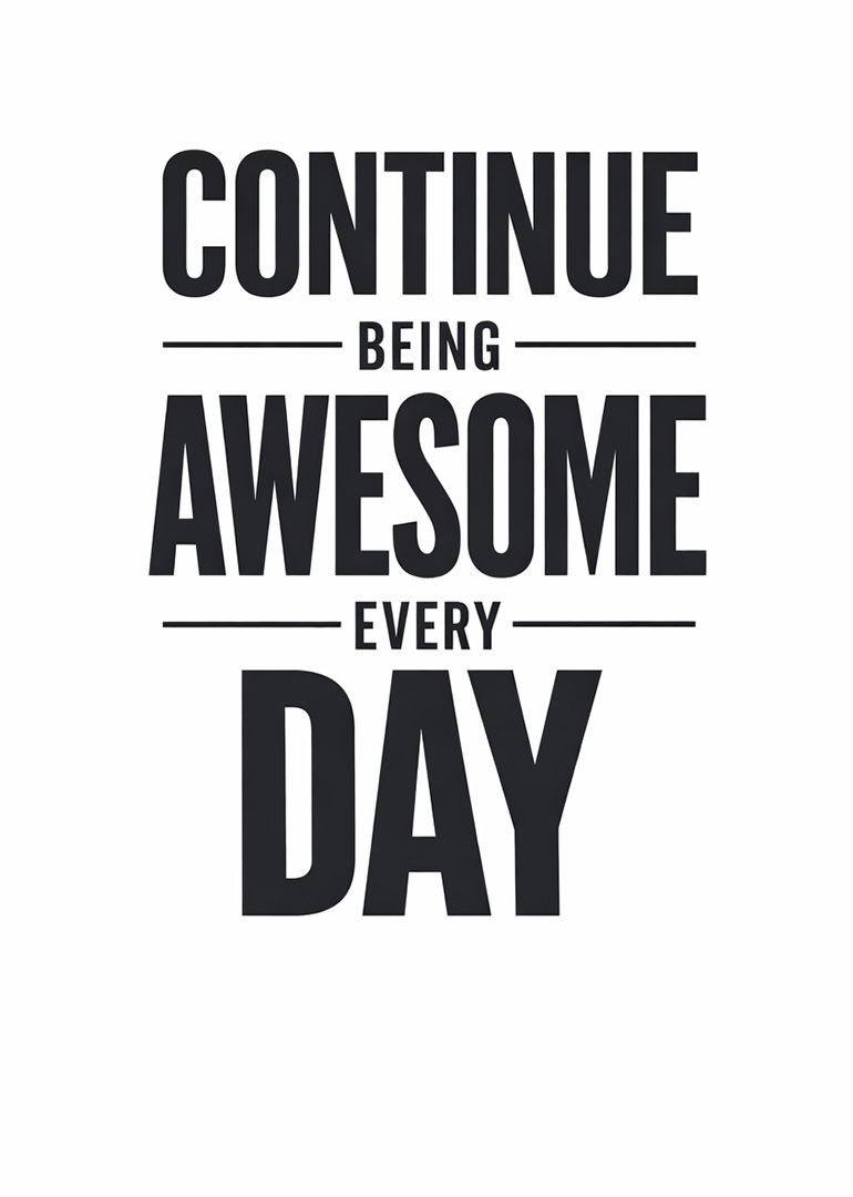 Black text on white background saying continue being awesome every day