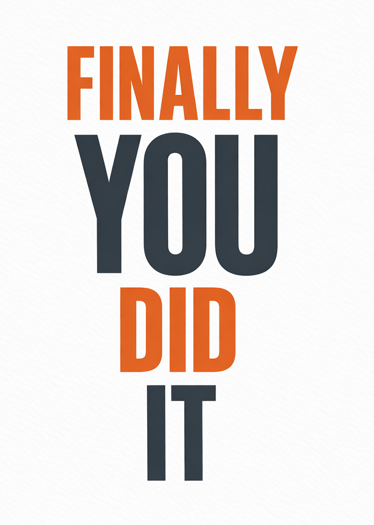White card with bold orange and black text saying finally you did it