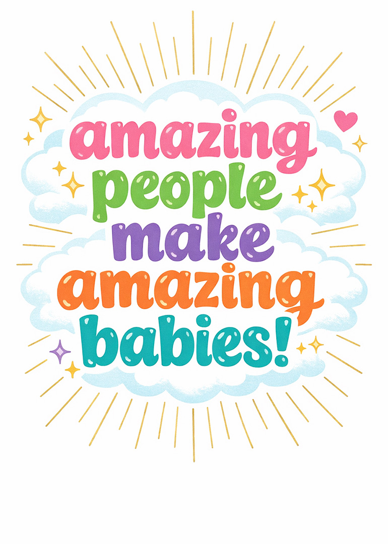 Colorful lettering on cloud with phrase amazing people make amazing babies
