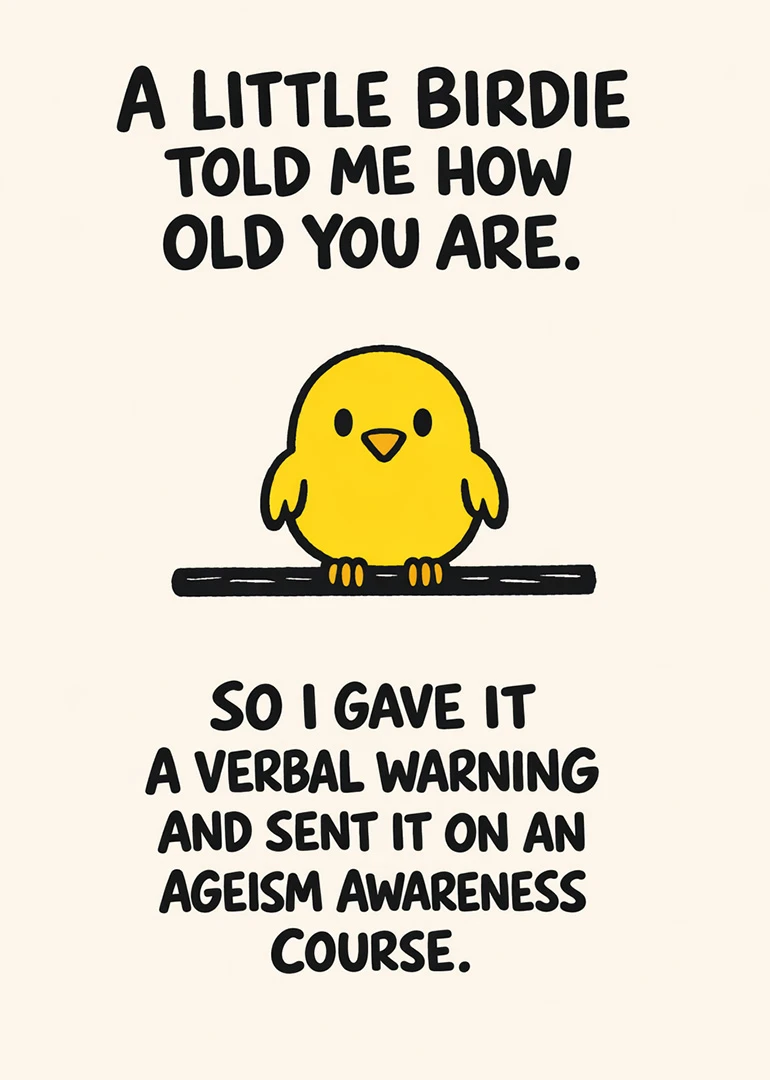 A yellow bird perches beneath a joke warning about ageism on this humorous birthday card.