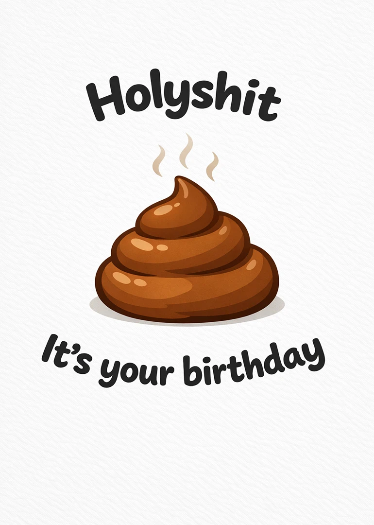 Cartoon poop pile with steam and Holyshit It's your birthday on a white background card.