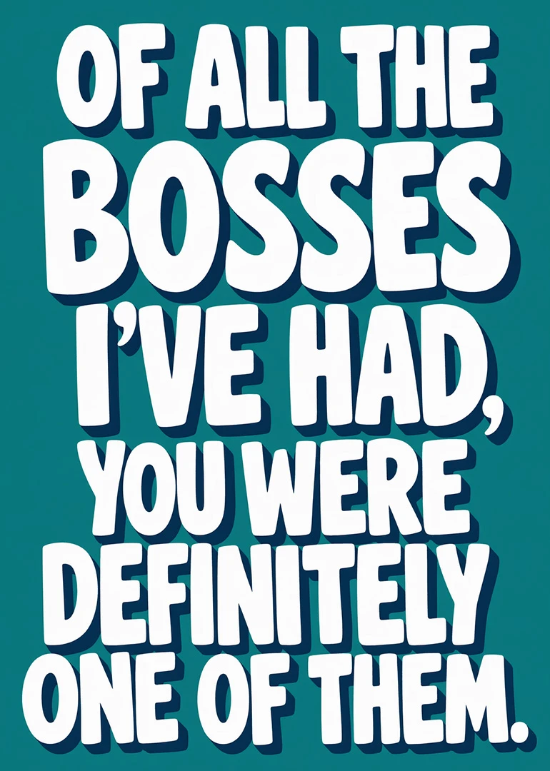 Bold white text on teal says you were definitely one of them in sarcastic style.