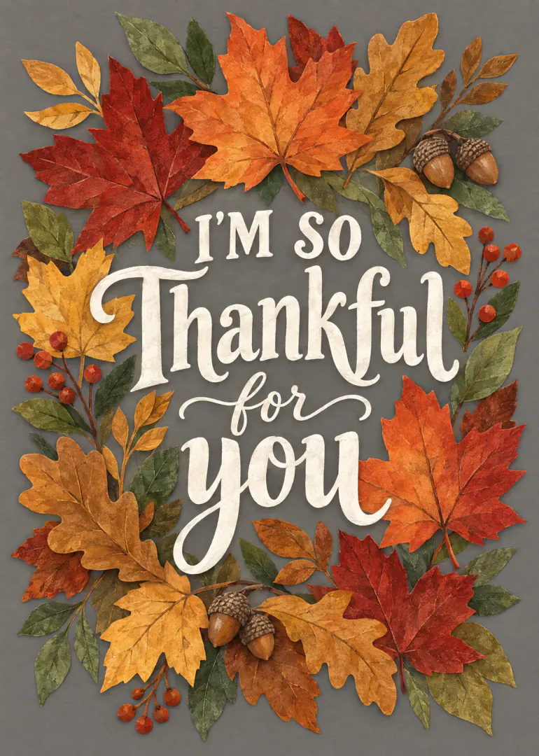 Grey card with white lettering reading “I’M SO Thankful for you”, framed by colourful autumn leaves, berries and acorns.