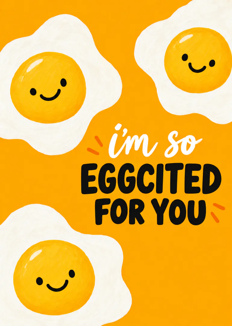 Bright orange card with three smiling fried eggs and the words “i’m so EGGCITED FOR YOU”.