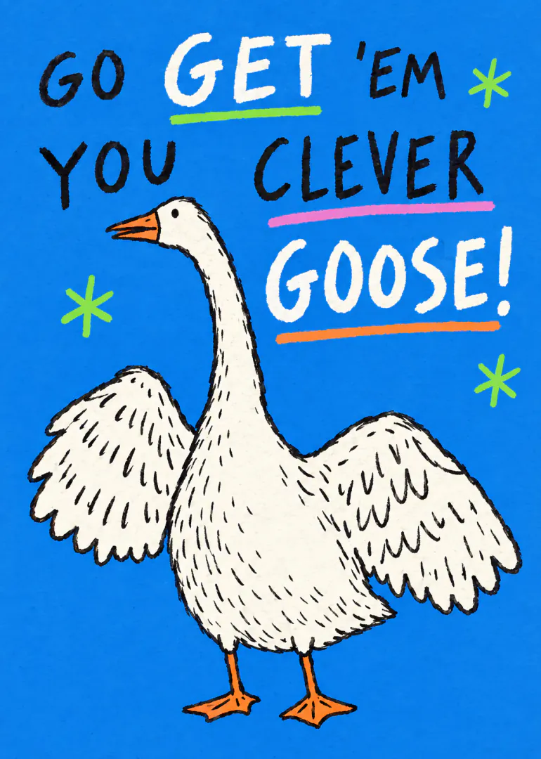 Blue card with a white illustrated goose and the message “Go get ’em you clever goose!”