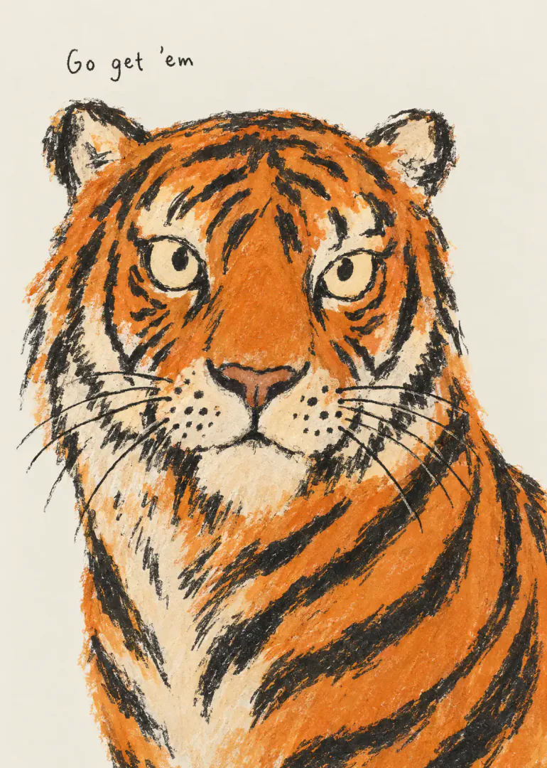 Textured hand-drawn orange tiger portrait with the words “Go get ’em” above.