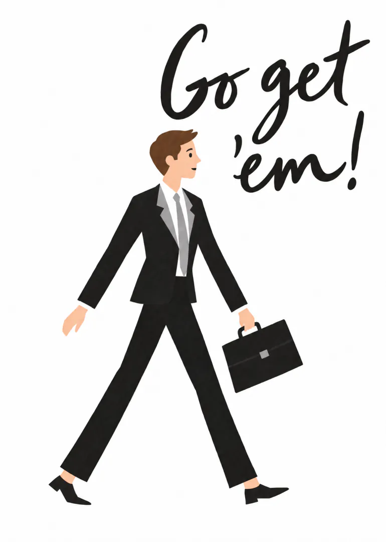 Illustrated man in a black suit carrying a briefcase beneath the words “Go get ’em!”