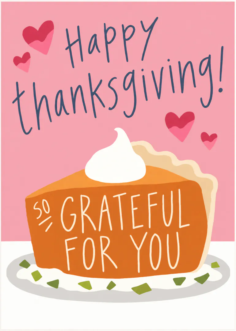 Pink Thanksgiving card with hearts and a slice of pie reading “so grateful for you”.