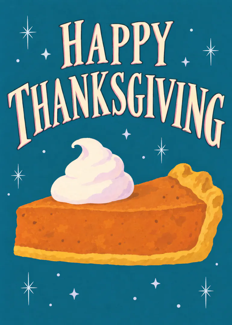 Illustrated slice of pumpkin pie with whipped cream beneath Happy Thanksgiving lettering on a teal background.