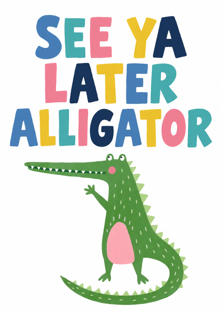 Colourful typographic card reading “SEE YA LATER ALLIGATOR” above a smiling green cartoon alligator.