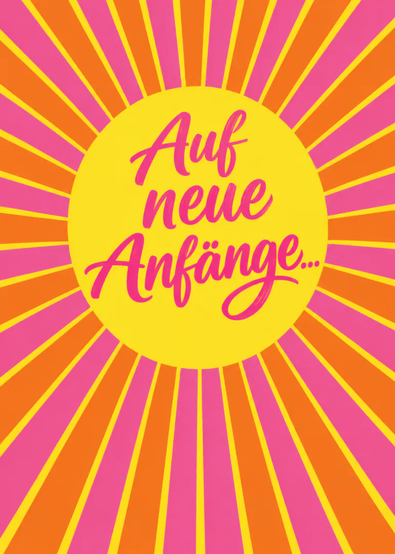 Leuchtend gelbe Karte mit pinker und oranger Strahlengrafik sowie der Aufschrift „Auf neue Anfänge...“ in pinker Schreibschrift.