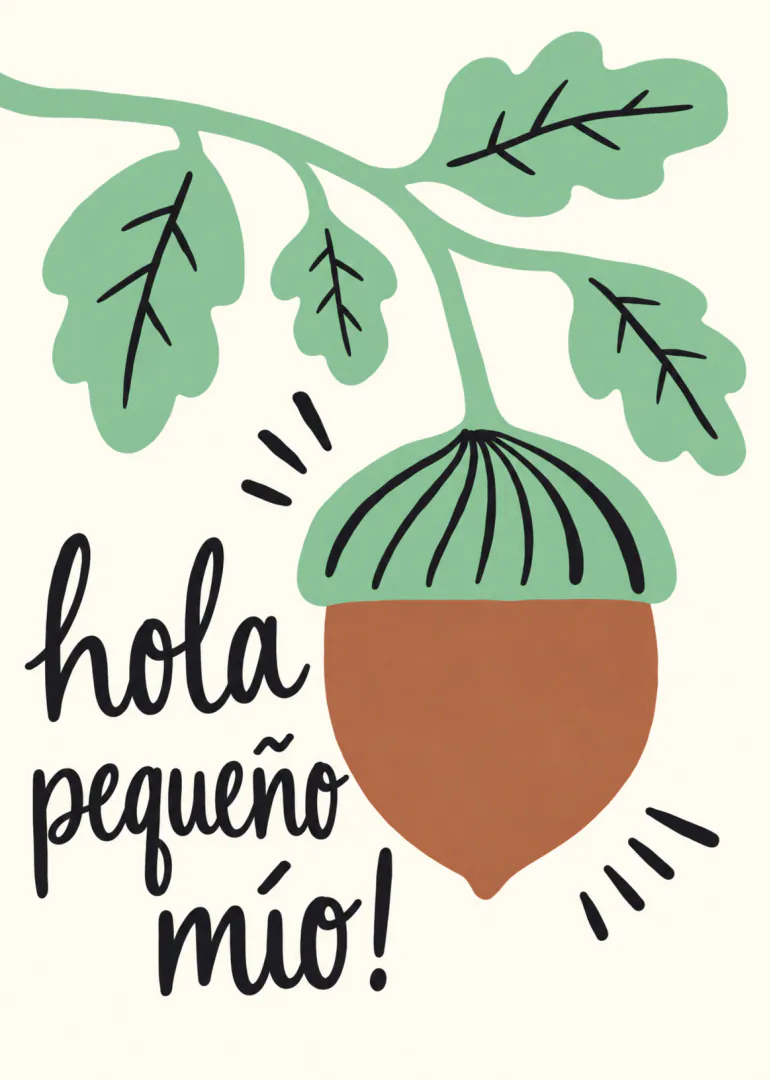 Tarjeta con una bellota bajo una rama de hojas verdes y el texto «hola pequeño mío!».