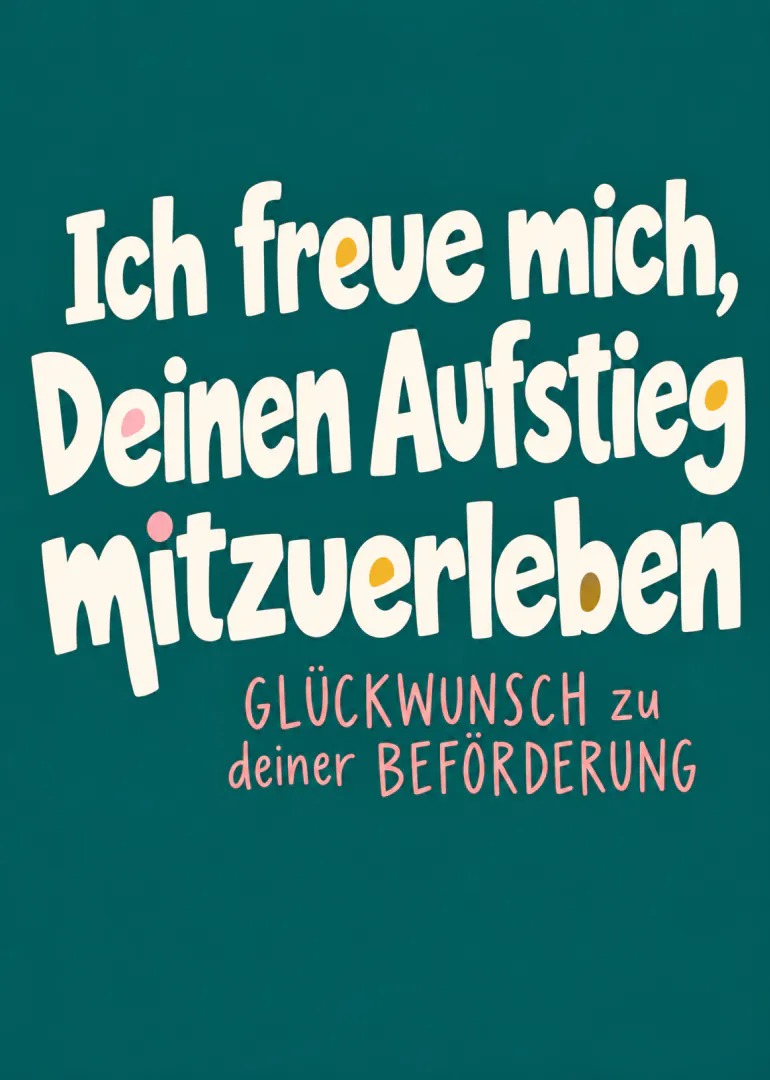 Typografische Karte in Petrol mit der Aufschrift „Ich freue mich, Deinen Aufstieg mitzuerleben“ und Glückwünschen zur Beförderung.