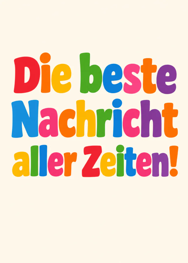 Cremefarbene Karte mit dem bunten Schriftzug „Die beste Nachricht aller Zeiten!“