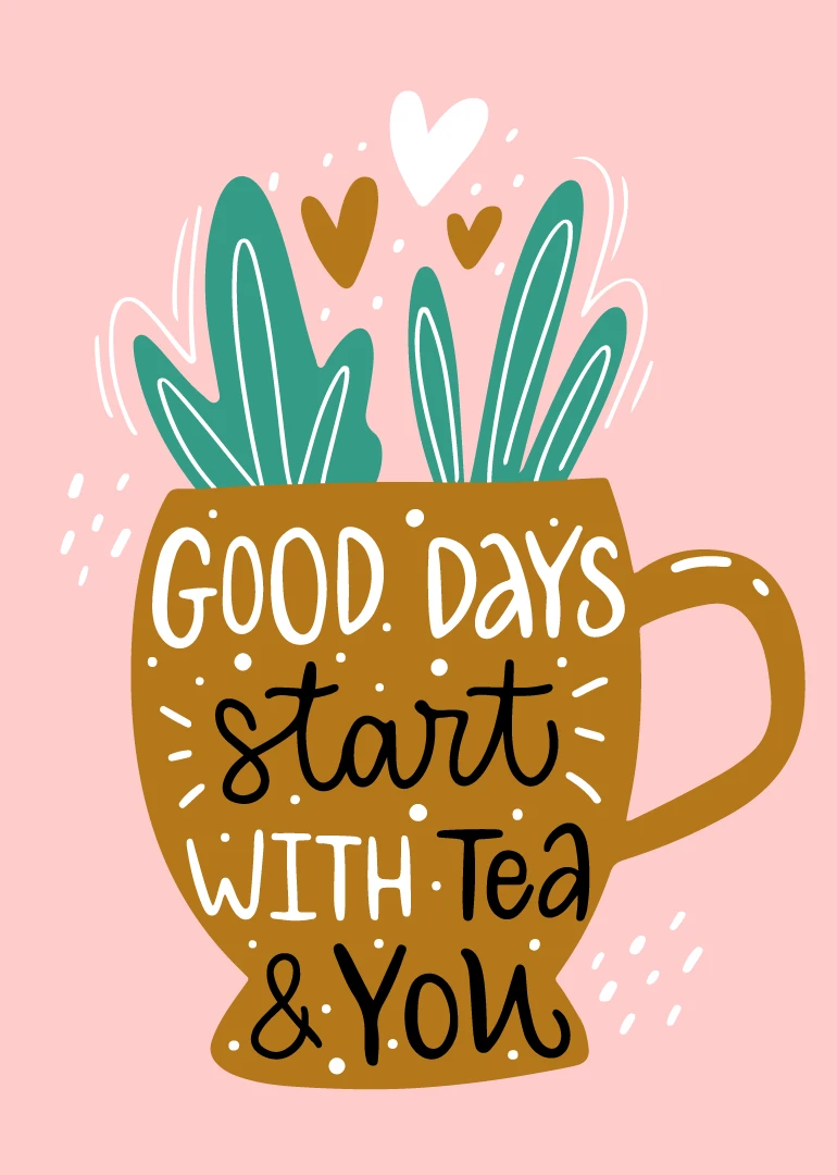 Pink card shows a tea mug with leaves, hearts, and the words Good days start with tea and you.