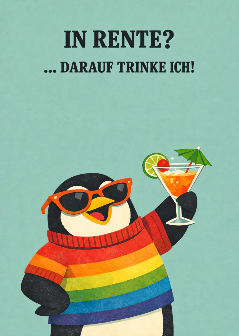 Illustration eines Pinguins im Regenbogenpullover mit Cocktail und dem Spruch „IN RENTE? ... DARAUF TRINKE ICH!“
