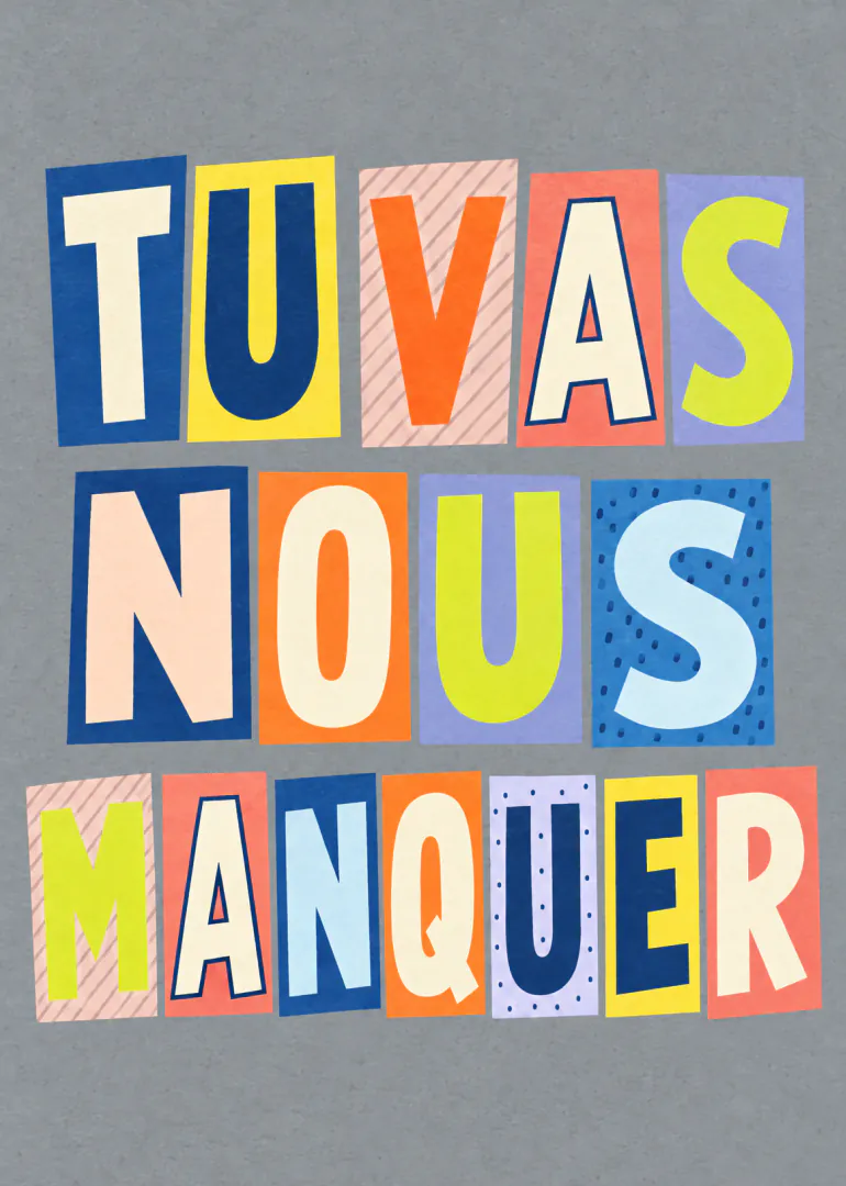 Carte grise avec le message « TU VAS NOUS MANQUER » en grandes lettres colorées.
