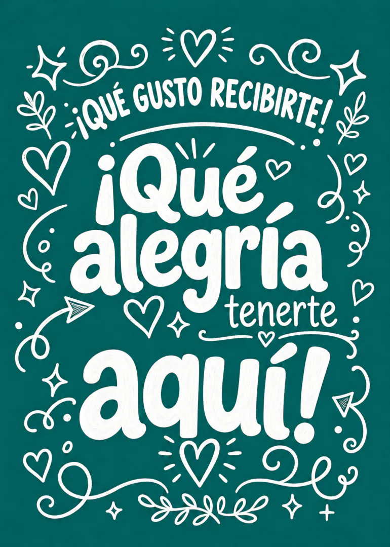 Tarjeta verde azulado con lettering blanco y el mensaje «¡Qué gusto recibirte! ¡Qué alegría tenerte aquí!», rodeado de corazones y adornos.