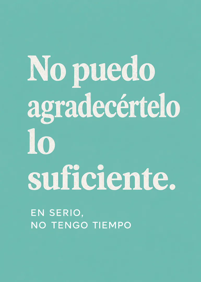 Tarjeta turquesa con texto blanco que agradece con humor por falta de tiempo.