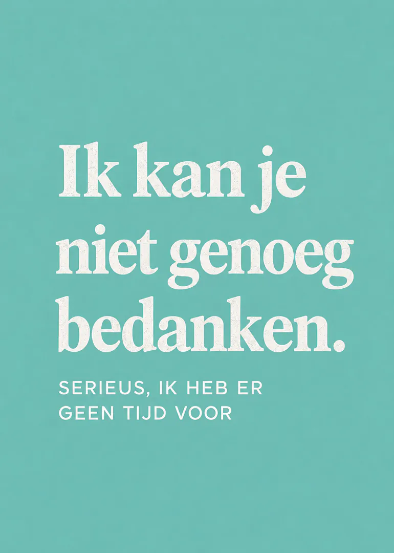 Turquoise kaart met witte typografie en een grappige Nederlandse bedankboodschap.