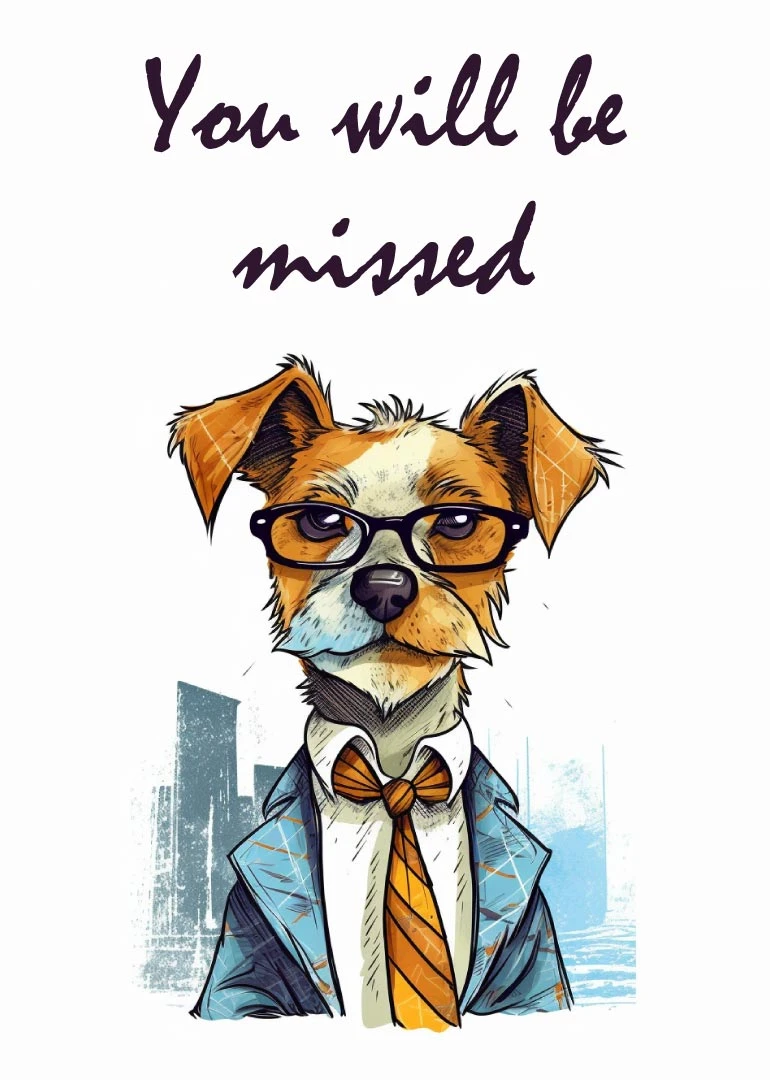 Hand-drawn dog in glasses and a suit with the words You will be missed.