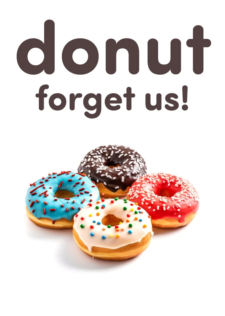 Donut forget us message above four colourful frosted donuts on a white background.