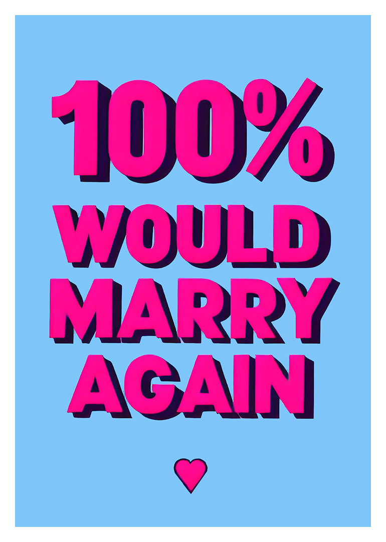 Bold pink 100% Would Marry Again text on blue with a small heart below.