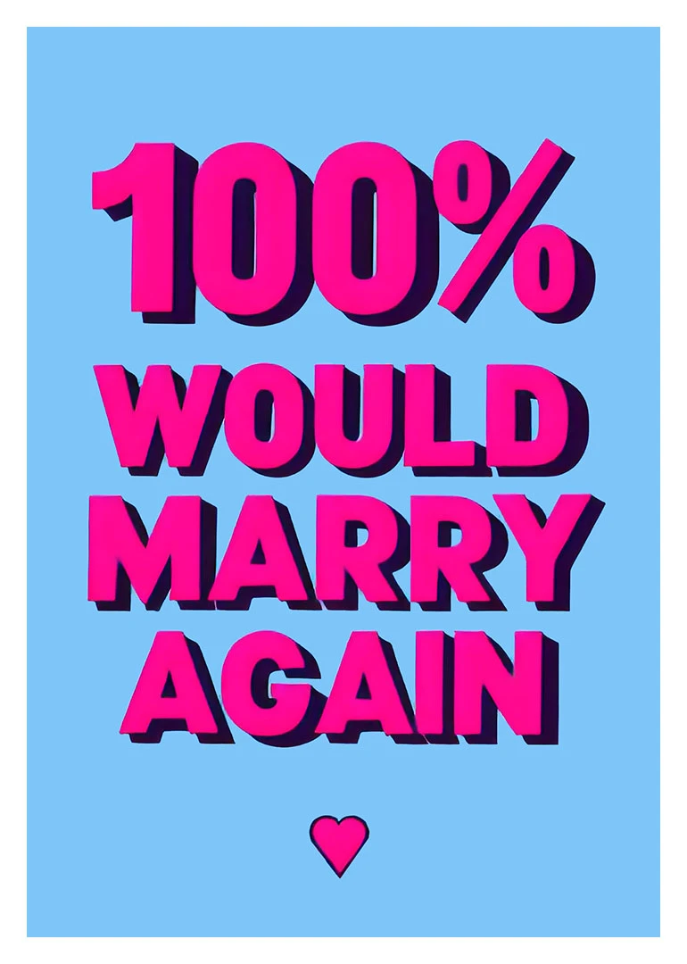 Bold pink 100% Would Marry Again text on blue with a small heart below.