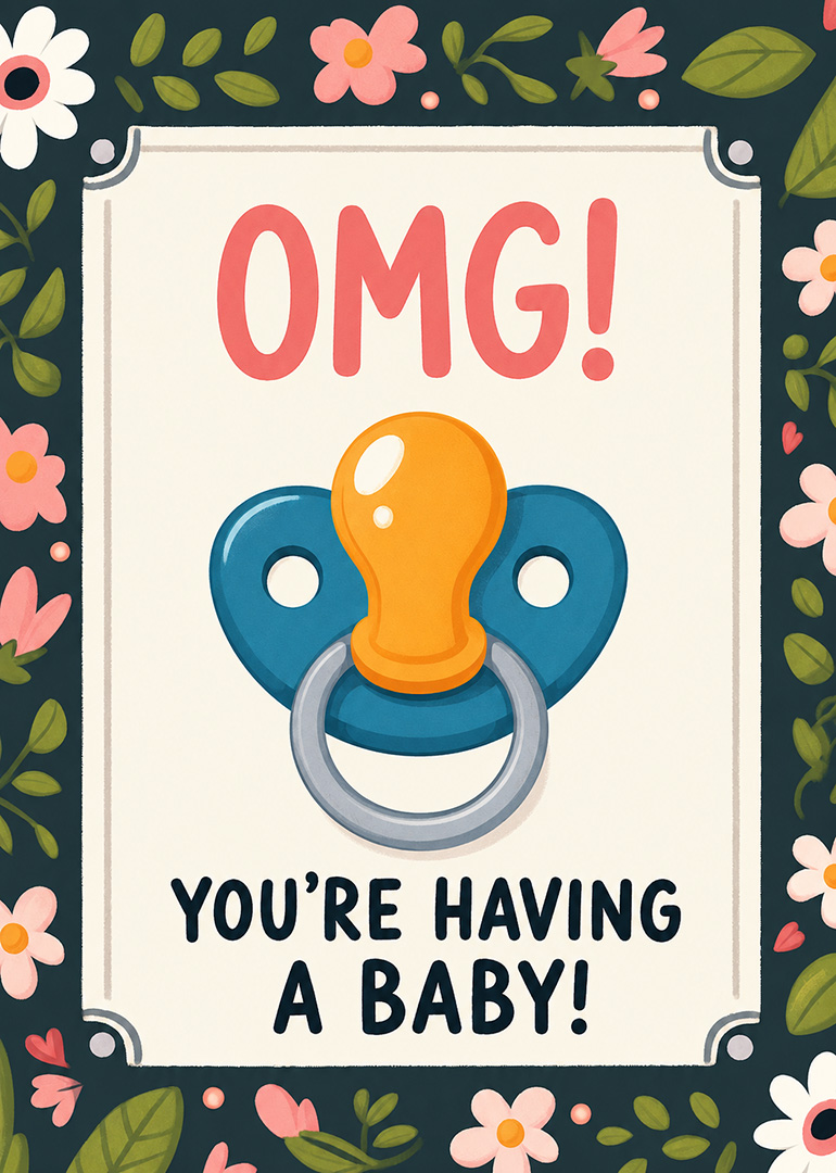 Floral baby announcement card with pacifier and OMG You’re Having a Baby text framed border.
