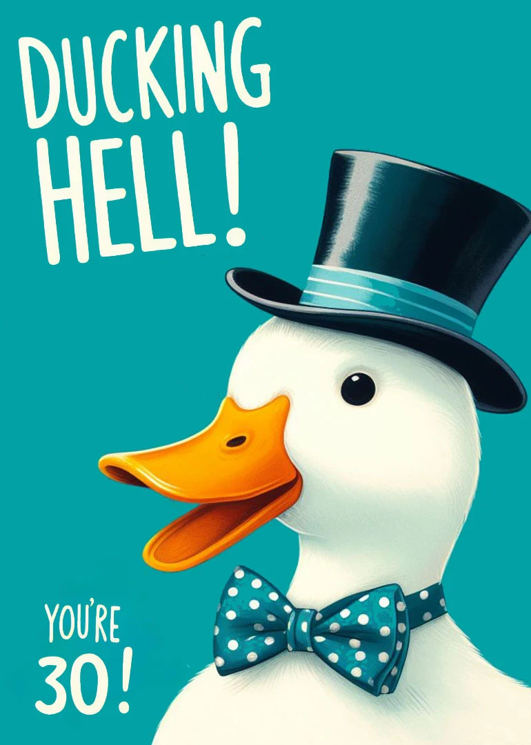 Cartoon duck wearing a top hat and bow tie with Ducking Hell and You're 30.