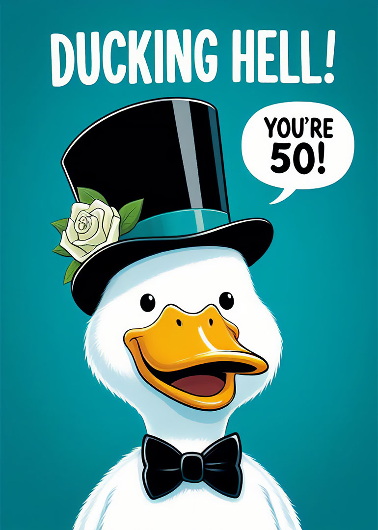 Illustration of a duck in a top hat saying 'DUCKING HELL! YOU'RE 50!'