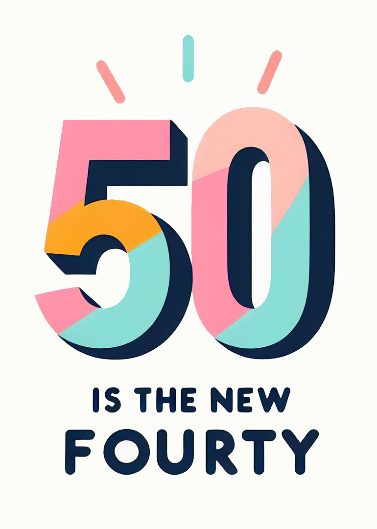 Colorful card reading 50 is the new forty in bold modern typography.